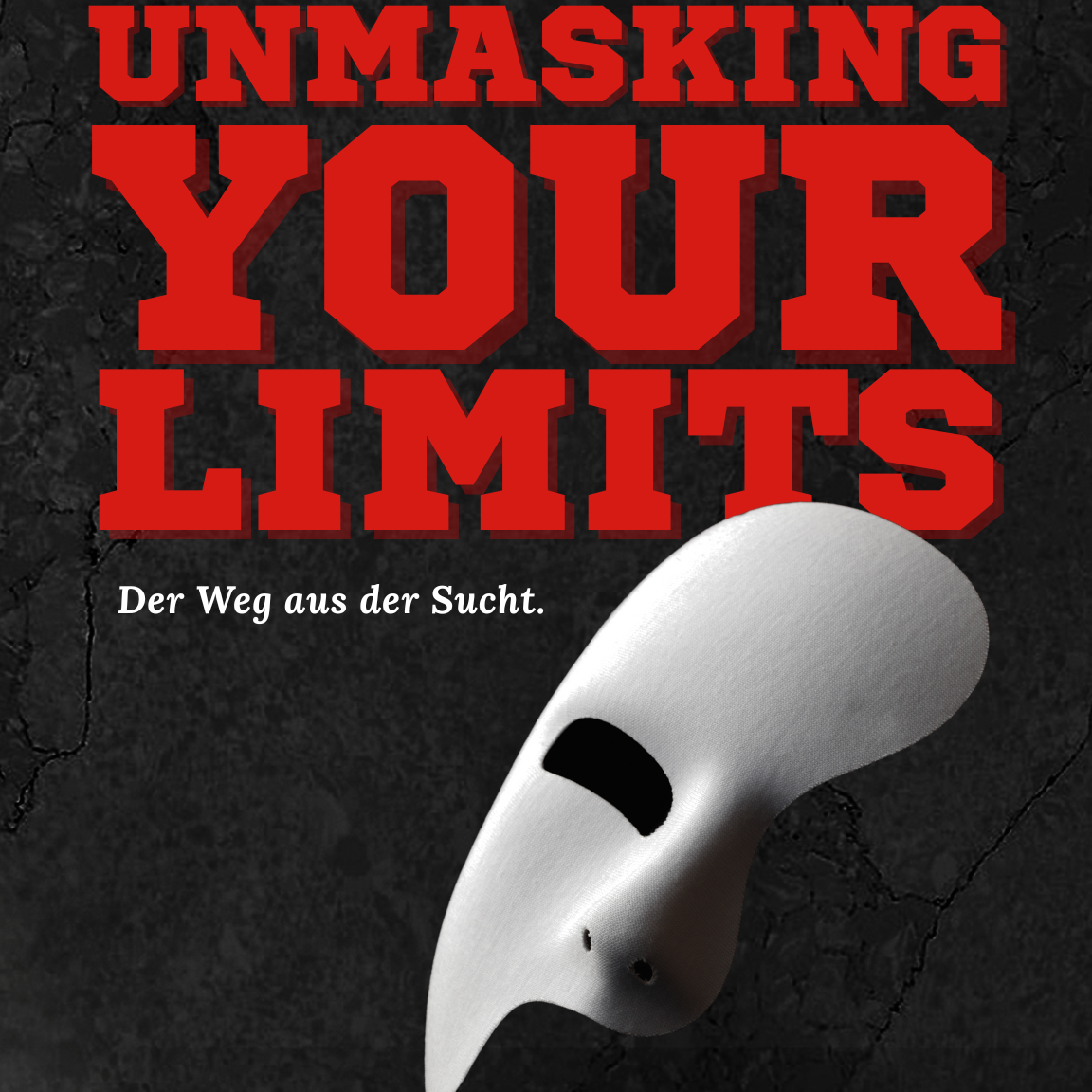 Der Weg aus der Sucht - Unmasking your limits